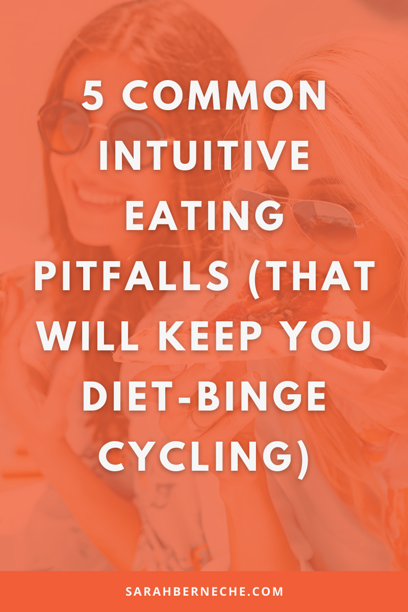Intuitive Eating: 5 Common Pitfalls (That Will Keep You Diet-Binge Cycling)