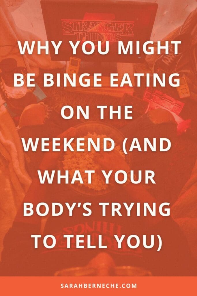 Whyyoumightbebingeeatingontheweekend