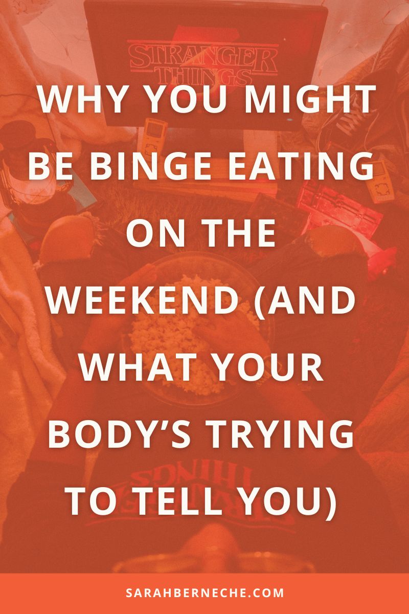 why you might be binge eating on the weekend